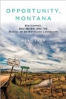 Opportunity, Montana : Big Copper, Bad Water, and the Burial of an American Landscape - Book