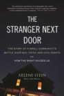 The Stranger Next Door : The Story of a Small Community's Battle over Sex, Faith, and Civil Rights; Or, How the Right Divides Us - Book