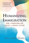 Humanizing Immigration: How to Transform Our Racist and Unjust System - Book