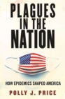Plagues in the Nation : How Epidemics Shaped America - Book