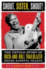 Shout, Sister, Shout! : The Untold Story of Rock-and-Roll Trailblazer Sister Rosetta Tharpe - Book