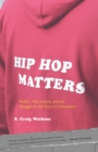 Hip Hop Matters : Politics, Pop Culture, and the Struggle for the Soul of a Movement - Book