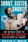 Shout, Sister, Shout! : The Untold Story of Rock-and-Roll Trailblazer Sister Rosetta Tharpe - Book