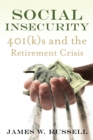 Social Insecurity : 401(k)s and the Retirement Crisis - Book