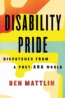 Disability Pride : Dispatches from a Post-ADA World - Book