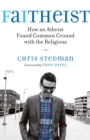 Faitheist : How an Atheist Found Common Ground with the Religious - Book