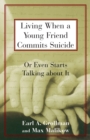 Living When a Young Friend Commits Suicide : Or Even Starts Talking About It - Book