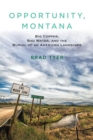 Opportunity, Montana : Big Copper, Bad Water, and the Burial of an American Landscape - Book