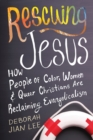 Rescuing Jesus : How People of Color, Women, and Queer Christians are Reclaiming Evangelicalism - Book