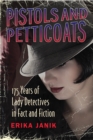 Pistols and Petticoats : 175 Years of Lady Detectives in Fact and Fiction - Book