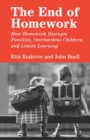 The End of Homework : How Homework Disrupts Families, Overburdens Children, and Limits Learning - Book