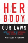 Her Body, Our Laws : On the Frontlines of the Abortion Wars, from El Salvador to Oklahoma - Book
