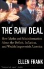 The Raw Deal : How Myths and Misinformation About the Deficit, Inflation, and Wealth Impoverish America - Book