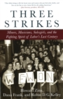 Three Strikes : Miners, Musicians, Salesgirls, and the Fighting Spirit of Labor's Last Century - Book