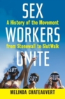 Sex Workers Unite : A History of the Movement from Stonewall to SlutWalk - Book