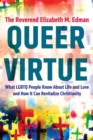 Queer Virtue : What LGBTQ People Know About Life and Love and How It Can Revitalize Christianity - Book