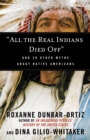 "All the Real Indians Died Off" - eBook