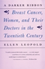 A Darker Ribbon : A Twentieth-Century Story of Breast Cancer, Women, and Their Doctors - Book