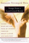 Songs from a Lead-Lined Room : Notes--High and Low--from My Journey through Breast Cancer and Radiation - Book