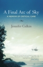 A Final Arc of Sky : A Memoir of Critical Care - Book