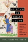 As Long as Grass Grows : The Indigenous Fight for Environmental Justice from Colonization to Standing Rock - Book