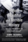 A More Beautiful and Terrible History : The Uses and Misuses of Civil Rights History - Book
