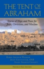 The Tent of Abraham : Stories of Hope and Peace for Jews, Christians, and Muslims - Book