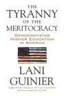 The Tyranny of the Meritocracy : Democratizing Higher Education in America - Book