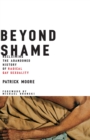 Beyond Shame : Reclaiming the Abandoned History of Radical Gay Sexuality - Book