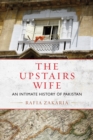 The Upstairs Wife : An Intimate History of Pakistan - Book
