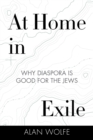 At Home in Exile : Why Diaspora Is Good for the Jews - Book