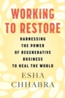 Working to Restore : Harnessing the Power of Regenerative Business to Heal the World - Book