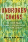 Unbroken Chains : The Hidden Role of Human Trafficking in the American Economy - Book