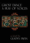Ghost Dance : A Play of Voices: A Novel - Book