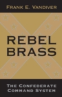 Rebel Brass : The Confederate Command System - Book