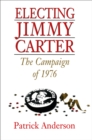 Electing Jimmy Carter : The Campaign of 1976 - Book