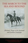 The March to the Sea and Beyond : Sherman's Troops in the Savannah and Carolinas Campaigns - Book