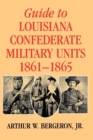 Guide to Louisiana Confederate Military Units, 1861-1865 - Book