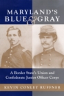 Maryland's Blue and Gray : A Border State's Union and Confederate Junior Officer Corps - Book