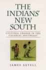 The Indians' New South : Cultural Change in the Colonial Southeast - Book