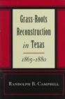 Grass Roots Reconstruction in Texas, 1865-1880 - Book