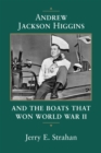 Andrew Jackson Higgins and the Boats that Won World War II - Book