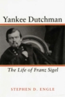 Yankee Dutchman : The Life of Franz Sigel - Book