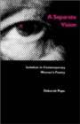 A Separate Vision : Isolation in Contemporary Women's Poetry - Book