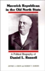 Maverick Republican in the Old North State : A Political Biography of Daniel L. Russell - Book