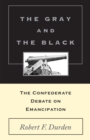 The Gray and the Black : The Confederate Debate on Emancipation - Book