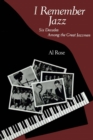 I Remember Jazz : Six Decades Among the Great Jazzmen - Book