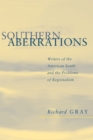 Southern Aberrations : Writers of the American South and the Problems of Regionalism - Book