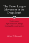 The Union League Movement in the Deep South : Politics and Agricultural Change During Reconstruction - Book