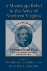 A Mississippi Rebel in the Army of Northern Virginia : The Civil War Memoirs of Private David Holt - Book
